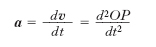 dv d2OP a = −−−− = −−−−−, dt dt2